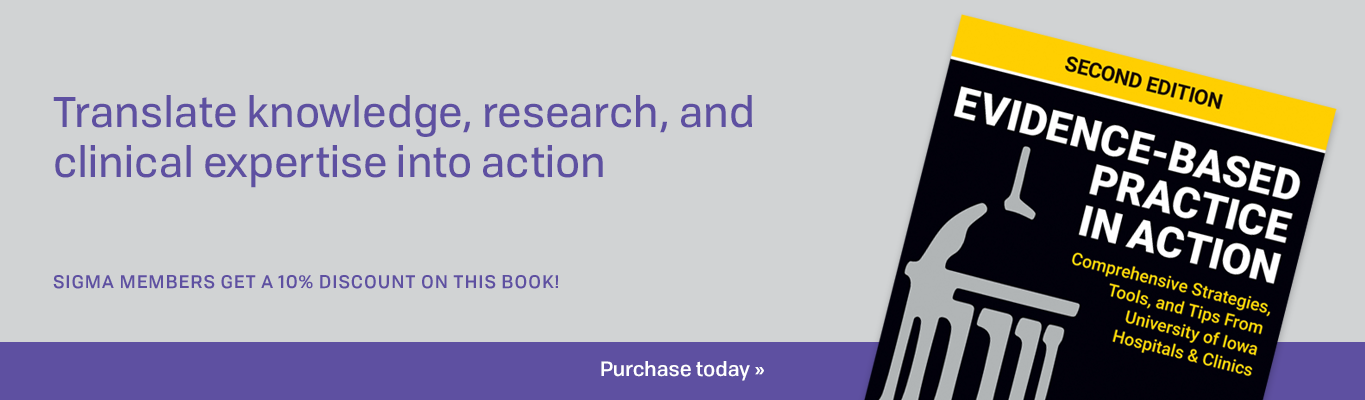 Translate knowledge, research, and clinical expertise into action. Purchase Evidence-Based Practice in Action on SigmaMarketplace.org