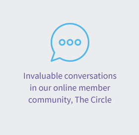 Invaluable conversations in our online member community, The Circle