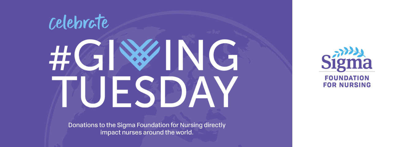 Celebrate #GivingTuesday. Donations to the Sigma Foundation for Nursing directly impact nurses around the world.